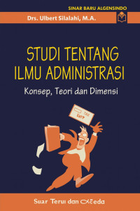Image of Studi Tentang Ilmu Administrasi: Konsep, Teori dan Dimensi